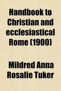 Enlarge image Cover: Handbook to Christian and Ecclesiastical Rome (Volume 2); The Liturgy in Rome. by M. A. R. Tuker. Feasts and Functions of the Church. the Ceremonies of Holy Week - General Books