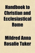 Cover: Handbook to Christian and Ecclesiastical Rome (Volume 1); The Christian Monuments of Rome - General Books