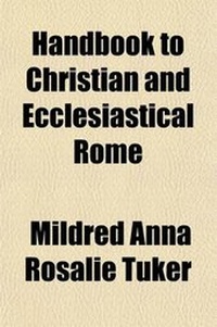 Enlarge image Cover: Handbook to Christian and Ecclesiastical Rome (Volume 1); The Christian Monuments of Rome - General Books