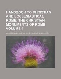 Enlarge image Cover: Handbook to Christian and Ecclesiastical Rome Volume 1 - Rarebooksclub.com