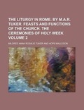 Cover: The Liturgy in Rome. by M.A.R. Tuker. Feasts and Functions of the Church. the Ceremonies of Holy Week Volume 2 - Rarebooksclub.com