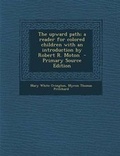 Cover: Upward Path; A Reader for Colored Children with an Introduction by Robert R. Moton - Nabu Press