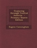 Cover: Gypsying Through Central America - Nabu Press