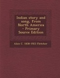 Cover: Indian Story and Song, from North America - Nabu Press