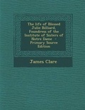 Cover: The Life of Blessed Julie Billiard, Foundress of the Institute of Sisters of Notre Dame - Primary Source Edition - Nabu Press
