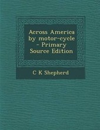 Abbildung von: Across America by Motor-Cycle - Nabu Press