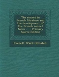 Cover: The Sonnet in French Litrature and the Development of the French Sonnet Form .. - Nabu Press