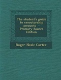 Cover: The Student's Guide to Executorship Accounts - Nabu Press