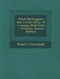 Cover: What Burlingame Did; A True Story of a Young Electrician - Nabu Press