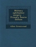 Cover: Military Ophthalmic Surgery - Nabu Press