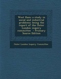 Cover: West Ham; A Study in Social and Industrial Problems; Being the Report of the Outer London Inquiry Committee - Nabu Press