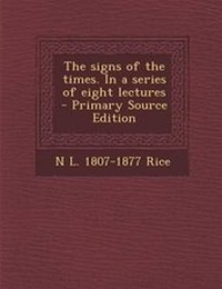 Enlarge image Cover: The Signs of the Times. in a Series of Eight Lectures - Nabu Press