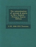 Cover: The Naturalisation of Animals & Plants in New Zealand - Nabu Press