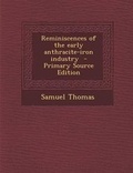 Cover: Reminiscences of the Early Anthracite-Iron Industry - Nabu Press