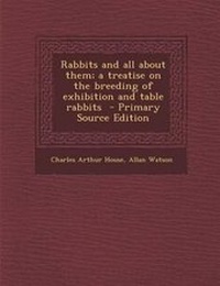 Enlarge image Cover: Rabbits and All about Them; A Treatise on the Breeding of Exhibition and Table Rabbits - Nabu Press
