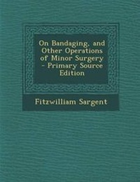 Enlarge image Cover: On Bandaging, and Other Operations of Minor Surgery - Nabu Press