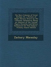 Abbildung von: The Slave Colonies of Great Britain; Or, a Picture of Negro Slavery Drawn by the Colonists Themselves - Nabu Press