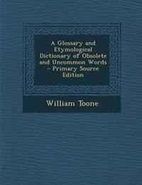 Abbildung von: A Glossary and Etymological Dictionary of Obsolete and Uncommon Words - Nabu Press
