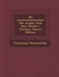 Cover: Die Geschichtschreiber Der Araber Und Ihre Werke - Nabu Press