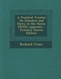 Cover: A Practical Treatise on Glanders and Farcy in the Horse. [With] Appendix - Nabu Press