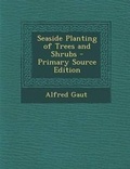 Cover: Seaside Planting of Trees and Shrubs - Nabu Press