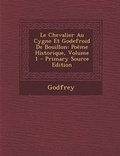 Cover: Le Chevalier Au Cygne Et Godefroid de Bouillon - Nabu Press