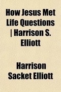 Cover: How Jesus Met Life Questions Harrison S. Elliott - General Books