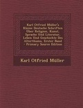 Cover: Karl Otfried Muller's Kleine Deutsche Schriften Uber Religion, Kunst, Sprache Und Literatur, Leben Und Geschichte Des Alterthums, Erster Band - Nabu Press