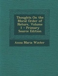 Cover: Thoughts on the Moral Order of Nature, Volume 1 - Nabu Press