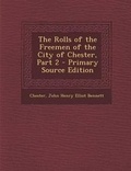 Cover: The Rolls of the Freemen of the City of Chester - Nabu Press
