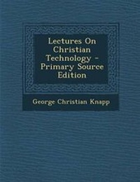 Enlarge image Cover: Lectures on Christian Technology - Primary Source Edition - Nabu Press