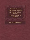 Cover: Historical and Statistical Account of Dunfermline, Volume 1 - Nabu Press