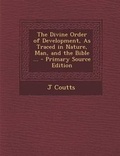 Cover: Divine Order of Development, as Traced in Nature, Man, and the Bible ... - Nabu Press