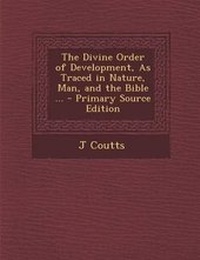 Enlarge image Cover: Divine Order of Development, as Traced in Nature, Man, and the Bible ... - Nabu Press