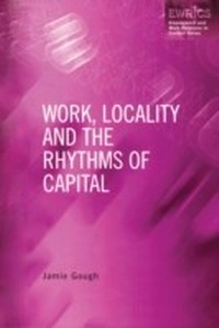Enlarge image Cover: Work, Locality and the Rhythms of Capital - Routledge