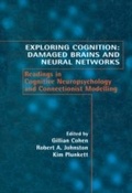 Cover: Exploring Cognition: Damaged Brains and Neural Networks - Psychology Press Ltd