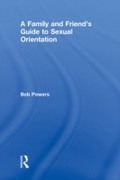 Cover: A Family and Friend's Guide to Sexual Orientation - Routledge