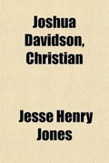 Cover: Joshua Davidson, Christian; The Story of the Life of One Who, in the Nineteenth Century, Was Like Unto Christ as Told by His Body-Servant - General Books