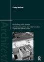 Cover: Building the State: Architecture, Politics, and State Formation in Postwar Central Europe - Routledge