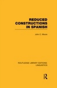Enlarge image Cover: Reduced Constructions in Spanish (RLE Linguistics E: Indo-European Linguistics) - Routledge