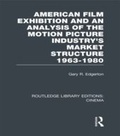 Cover: American Film Exhibition and an Analysis of the Motion Picture Industry's Market Structure 1963-1980 - Routledge