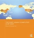 Cover: The East Asian Computer Chip War - Routledge