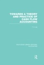 Cover: Towards a Theory and Practice of Cash Flow Accounting (RLE Accounting) - Routledge