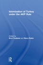 Cover: Islamization of Turkey under the AKP Rule - Routledge