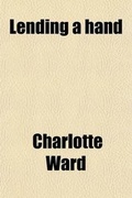 Cover: Lending a Hand; Or, Help for the Working Classes, by the Author of 'Doing and Suffering'. - General Books