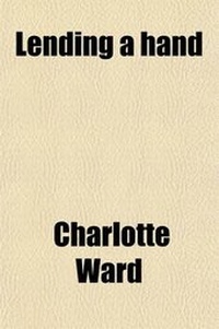 Enlarge image Cover: Lending a Hand; Or, Help for the Working Classes, by the Author of 'Doing and Suffering'. - General Books