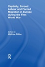 Cover: Captivity, Forced Labour and Forced Migration in Europe during the First World War - Routledge