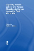 Cover: Captivity, Forced Labour and Forced Migration in Europe during the First World War - Routledge