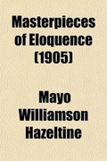 Cover: Masterpieces of Eloquence (Volume 20); Famous Orations of Great World Leaders from Early Greece to the Present Time - General Books