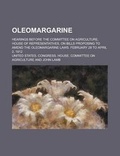 Cover: Oleomargarine; Hearings Before the Committee on Agriculture, House of Representatives, on Bills Proposing to Amend the Oleomargarine Laws. - Rarebooksclub.com